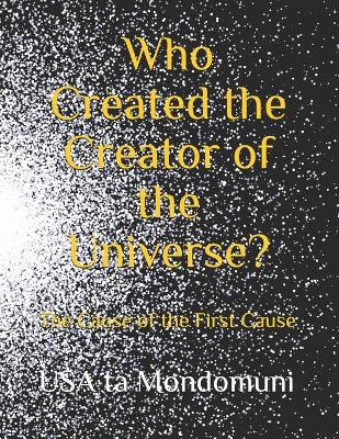 Book cover for Who Created the Creator of the Universe?