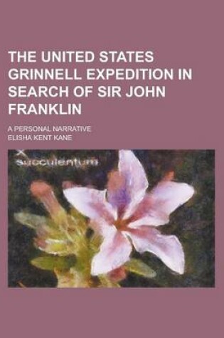 Cover of The United States Grinnell Expedition in Search of Sir John Franklin; A Personal Narrative