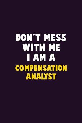 Book cover for Don't Mess With Me, I Am A Compensation analyst