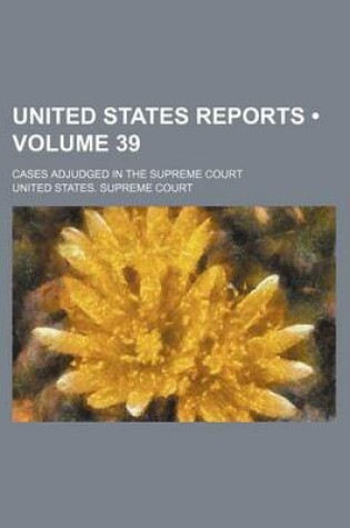 Cover of United States Reports (Volume 39); Cases Adjudged in the Supreme Court