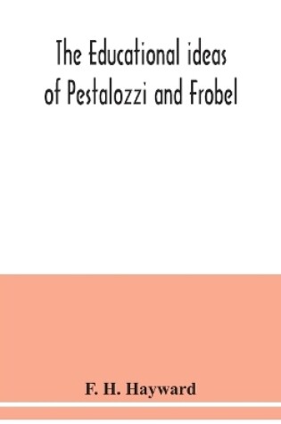 Cover of The educational ideas of Pestalozzi and Frobel.