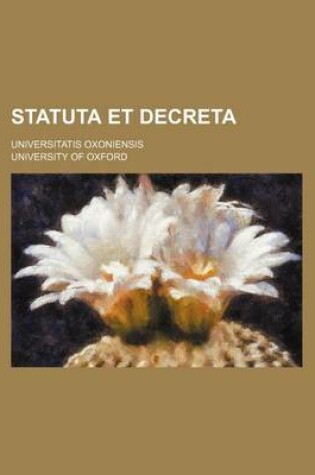 Cover of Statuta Et Decreta; Universitatis Oxoniensis