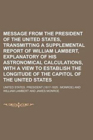 Cover of Message from the President of the United States, Transmitting a Supplemental Report of William Lambert, Explanatory of His Astronomical Calculations,