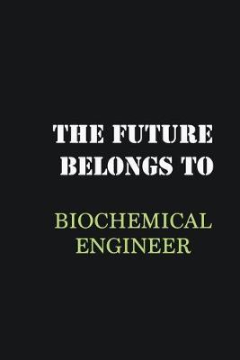 Book cover for The future belongs to Biochemical Engineer