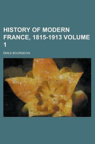 Cover of History of Modern France, 1815-1913 Volume 1