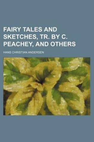 Cover of Fairy Tales and Sketches, Tr. by C. Peachey, and Others