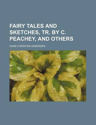 Book cover for Fairy Tales and Sketches, Tr. by C. Peachey, and Others