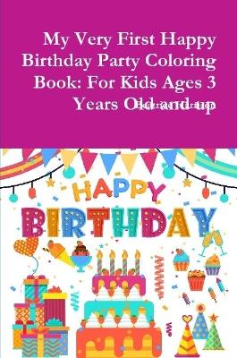 Book cover for My Very First Happy Birthday Party Coloring Book: For Kids Ages 3 Years Old and up