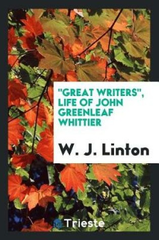 Cover of Great Writers, Life of John Greenleaf Whittier