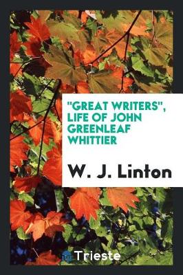 Book cover for Great Writers, Life of John Greenleaf Whittier