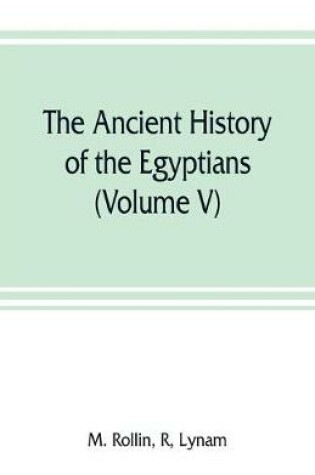 Cover of The ancient history of the Egyptians, Carthaginians, Assyrians, Medes and Persians, Grecians and Macedonians (Volume V)