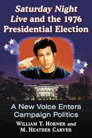 Cover of Saturday Night Live and the 1976 Presidential Election