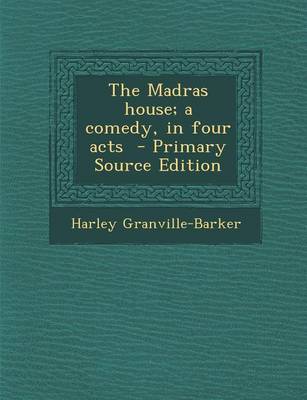 Book cover for The Madras House; A Comedy, in Four Acts - Primary Source Edition