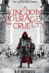 Book cover for A Kingdom Of Courage And Cruelty