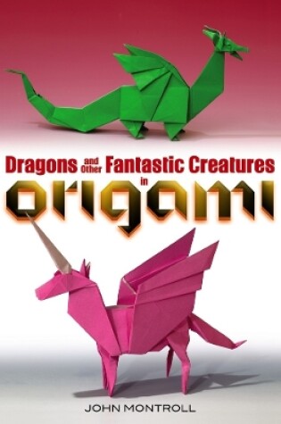 Cover of Dragons and Other Fantastic Creatures in Origami