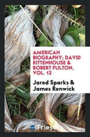 Cover of American Biography; David Rittenhouse & Robert Fulton, Vol. 12