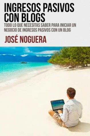 Cover of Ingresos Pasivos Con Blogs