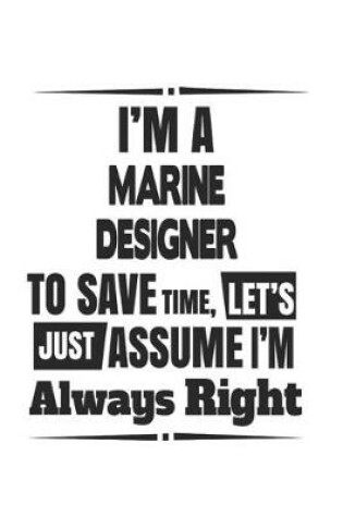 Cover of I'm A Marine Designer To Save Time, Let's Just Assume I'm Always Right