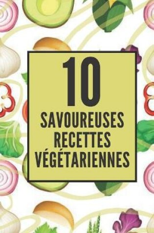 Cover of 10 Savoureuses Recettes Vegetariennes