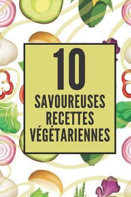 Book cover for 10 Savoureuses Recettes Vegetariennes