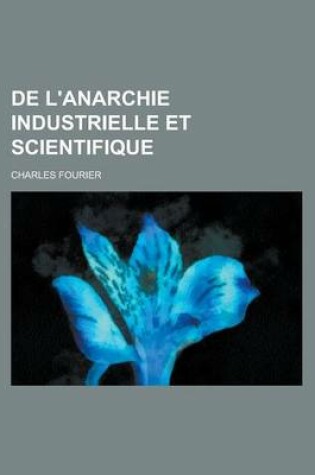 Cover of de L'Anarchie Industrielle Et Scientifique