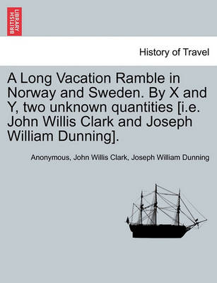 Book cover for A Long Vacation Ramble in Norway and Sweden. by X and Y, Two Unknown Quantities [I.E. John Willis Clark and Joseph William Dunning].