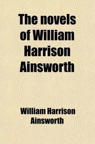 Cover of The Novels of William Harrison Ainsworth (Volume 16)