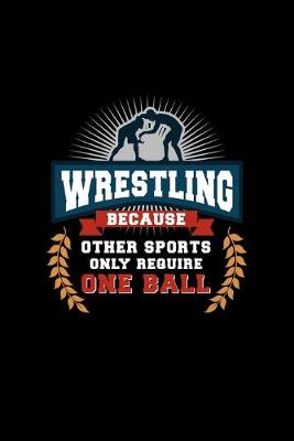 Book cover for Wrestling Because Other Sports Only Require One Ball