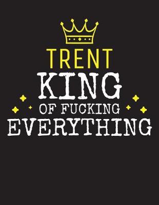 Book cover for TRENT - King Of Fucking Everything