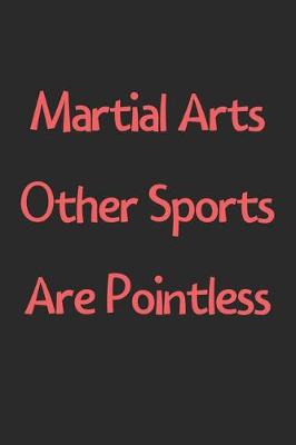 Book cover for Martial Arts Other Sports Are Pointless