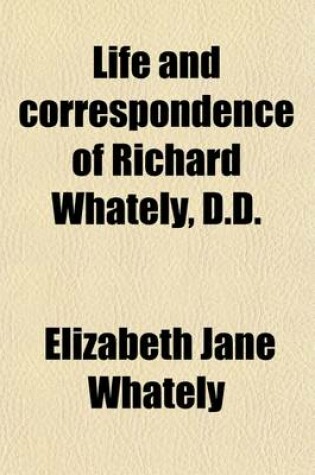 Cover of Life and Correspondence of Richard Whately, D.D. (Volume 2); Late Archbishop of Dublin