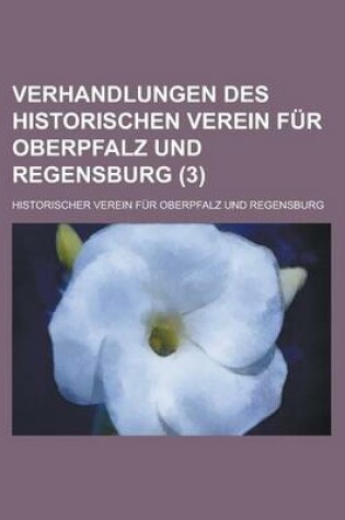 Cover of Verhandlungen Des Historischen Verein Fur Oberpfalz Und Regensburg (3 )