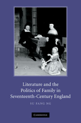 Cover of Literature and the Politics of Family in Seventeenth-Century England