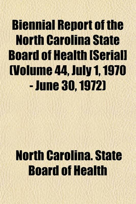 Book cover for Biennial Report of the North Carolina State Board of Health [Serial] (Volume 44, July 1, 1970 - June 30, 1972)