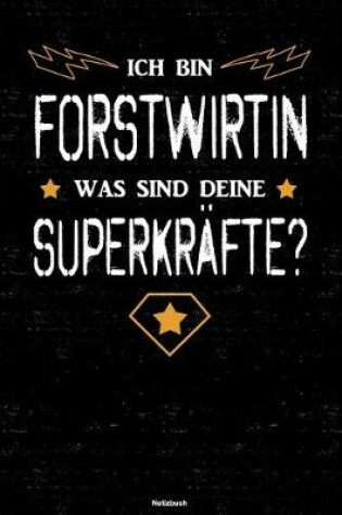 Cover of Ich bin Forstwirtin was sind deine Superkrafte? Notizbuch