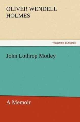 Cover of John Lothrop Motley, a Memoir - Complete