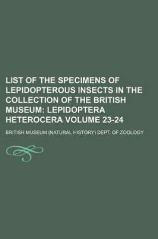 Cover of List of the Specimens of Lepidopterous Insects in the Collection of the British Museum Volume 23-24