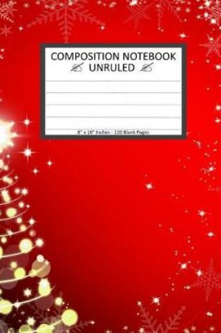Cover of Unruled Composition Notebook 8" x 10" 120 Pages. Christmas Tree Snowflakes Stars