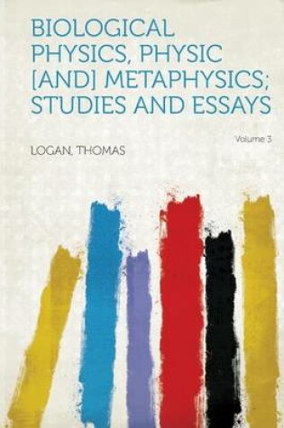 Cover of Biological Physics, Physic [and] Metaphysics; Studies and Essays Volume 3