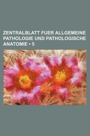 Cover of Zentralblatt Fuer Allgemeine Pathologie Und Pathologische Anatomie (5)