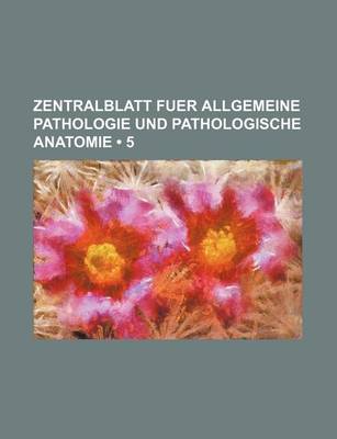 Book cover for Zentralblatt Fuer Allgemeine Pathologie Und Pathologische Anatomie (5)