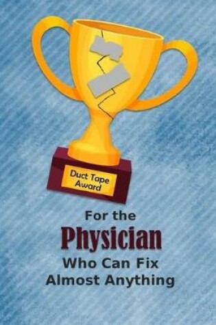 Cover of For the Physician Who Can Fix Almost Anything - Duct Tape Award