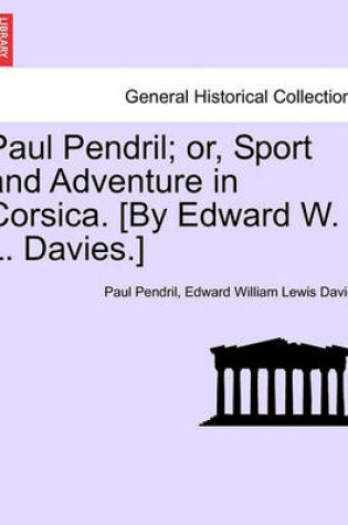 Cover of Paul Pendril; Or, Sport and Adventure in Corsica. [By Edward W. L. Davies.]