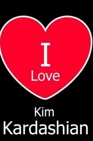 Cover of I Love Kim Kardashian