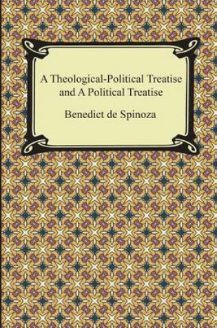 Cover of A Theologico-Political Treatise and a Political Treatise