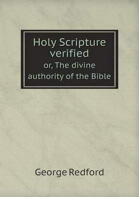 Book cover for Holy Scripture verified or, The divine authority of the Bible