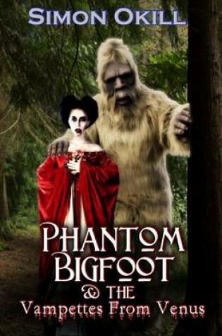 Cover of Phantom Bigfoot & the Vampettes from Venus