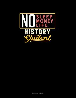 Cover of No Sleep. No Money. No Life. History Student