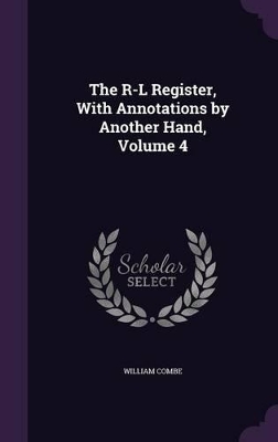 Book cover for The R-L Register, With Annotations by Another Hand, Volume 4