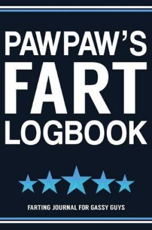 Cover of Pawpaw's Fart Logbook Farting Journal For Gassy Guys